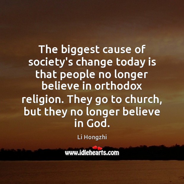The biggest cause of society’s change today is that people no longer Li Hongzhi Picture Quote
