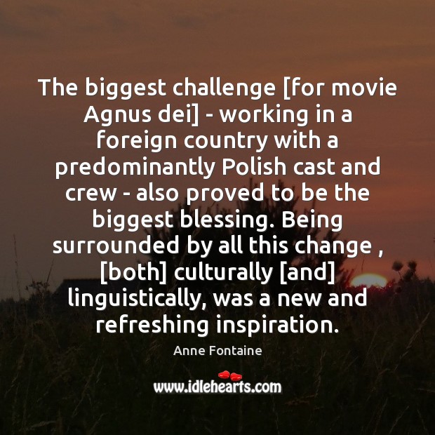 The biggest challenge [for movie Agnus dei] – working in a foreign Image