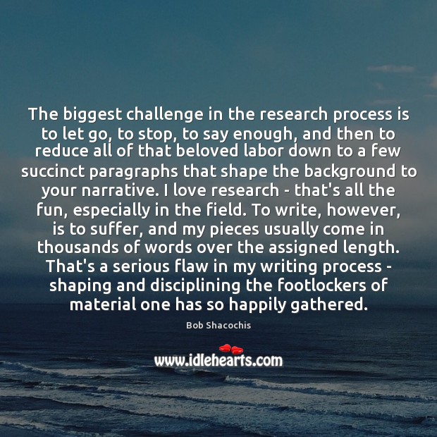 The biggest challenge in the research process is to let go, to Image