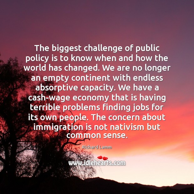 The biggest challenge of public policy is to know when and how Richard Lamm Picture Quote