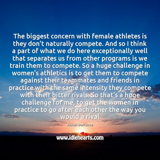 The biggest concern with female athletes is they don’t naturally compete. And Challenge Quotes Image