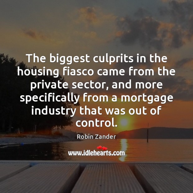 The biggest culprits in the housing fiasco came from the private sector, Image