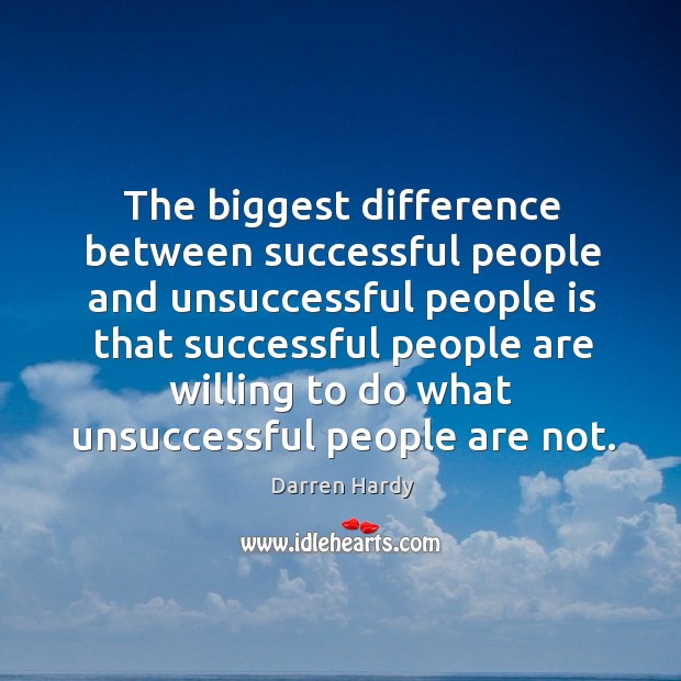 The biggest difference between successful people and unsuccessful people is that successful 