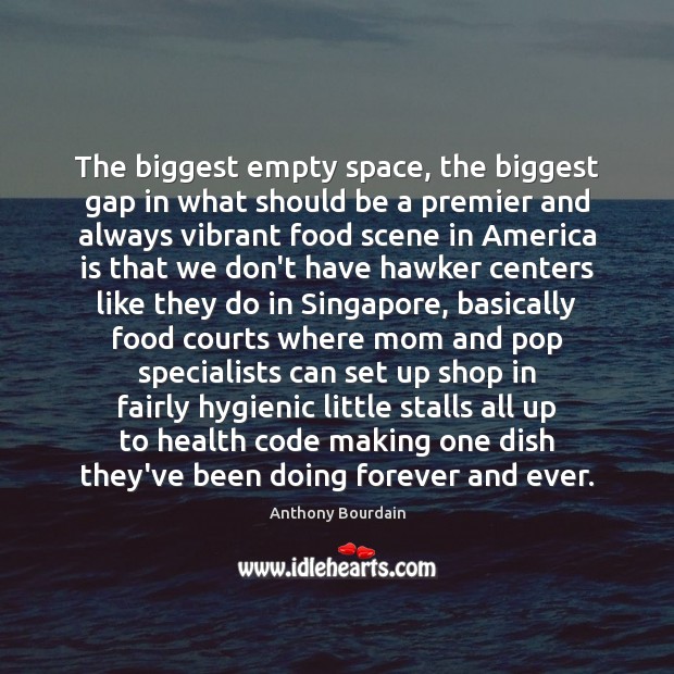 The biggest empty space, the biggest gap in what should be a Anthony Bourdain Picture Quote