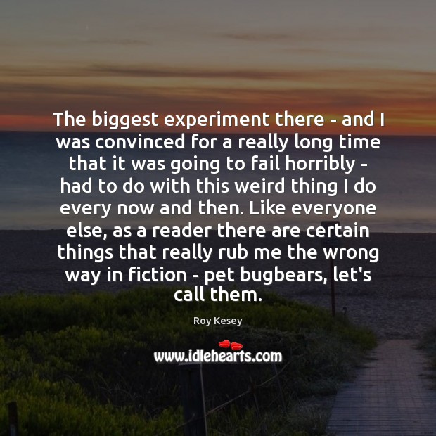 The biggest experiment there – and I was convinced for a really Fail Quotes Image