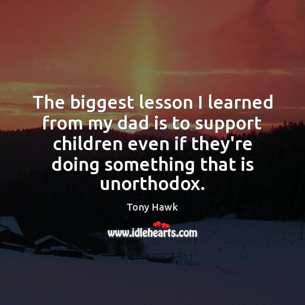 The biggest lesson I learned from my dad is to support children Dad Quotes Image