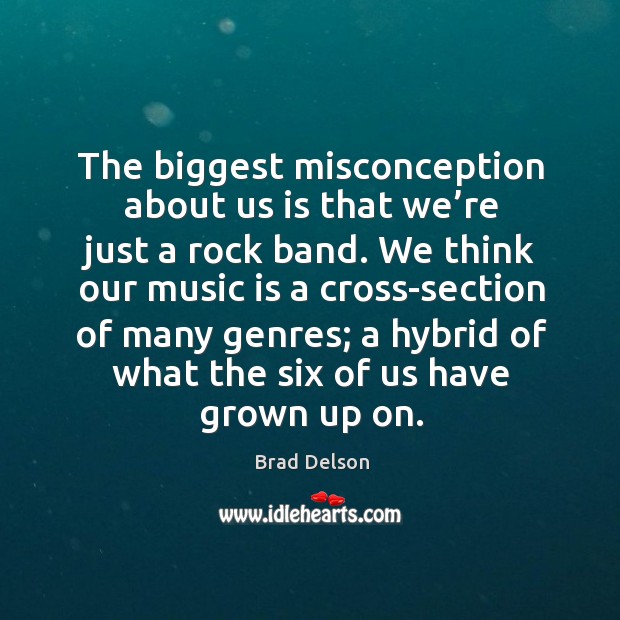 The biggest misconception about us is that we’re just a rock band. Brad Delson Picture Quote