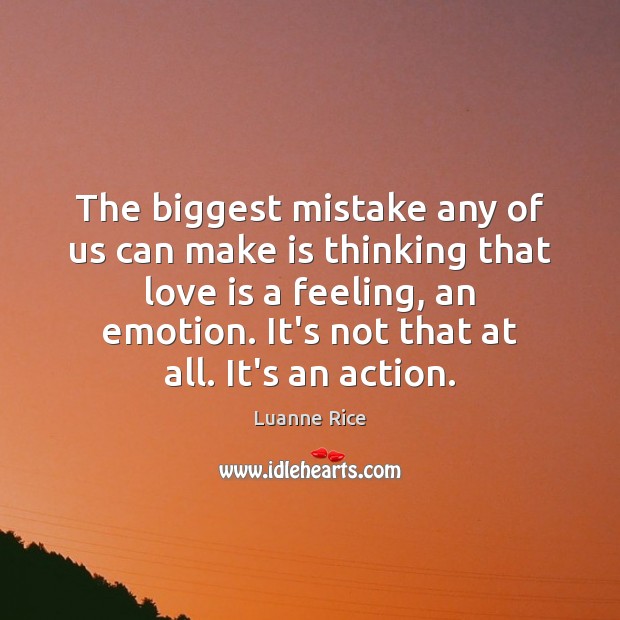 The biggest mistake any of us can make is thinking that love Image
