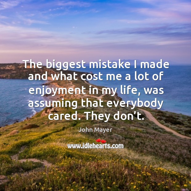 The biggest mistake I made and what cost me a lot of John Mayer Picture Quote
