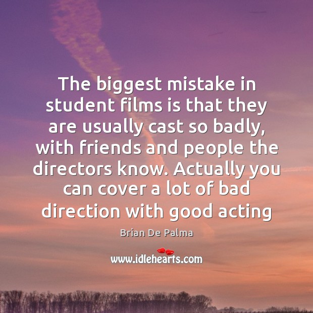 The biggest mistake in student films is that they are usually cast 