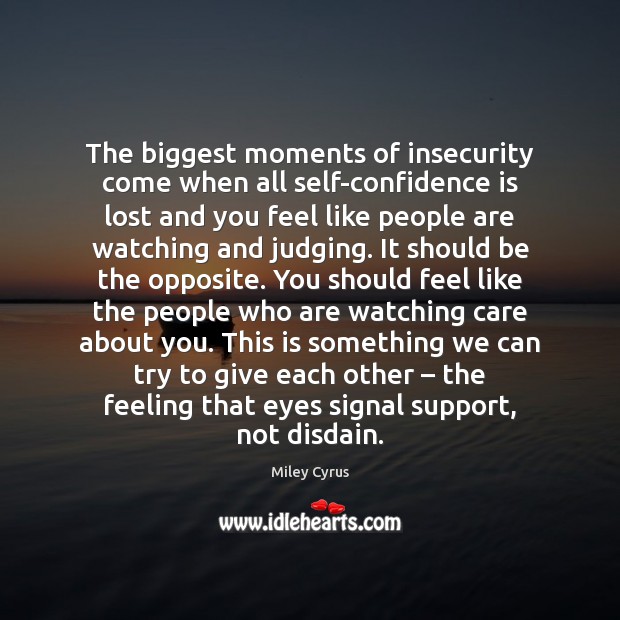 The biggest moments of insecurity come when all self-confidence is lost and People Quotes Image