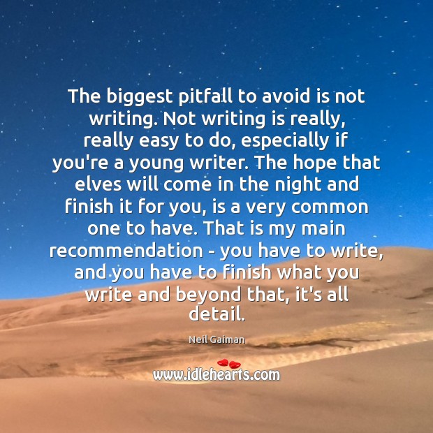 The biggest pitfall to avoid is not writing. Not writing is really, Neil Gaiman Picture Quote