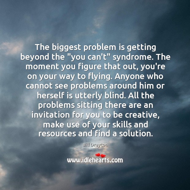 The biggest problem is getting beyond the “you can’t” syndrome. The moment Bill Drayton Picture Quote