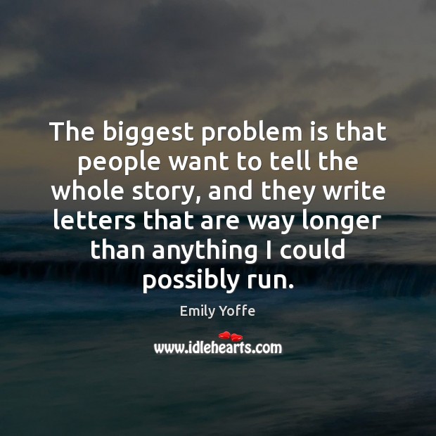 The biggest problem is that people want to tell the whole story, Emily Yoffe Picture Quote