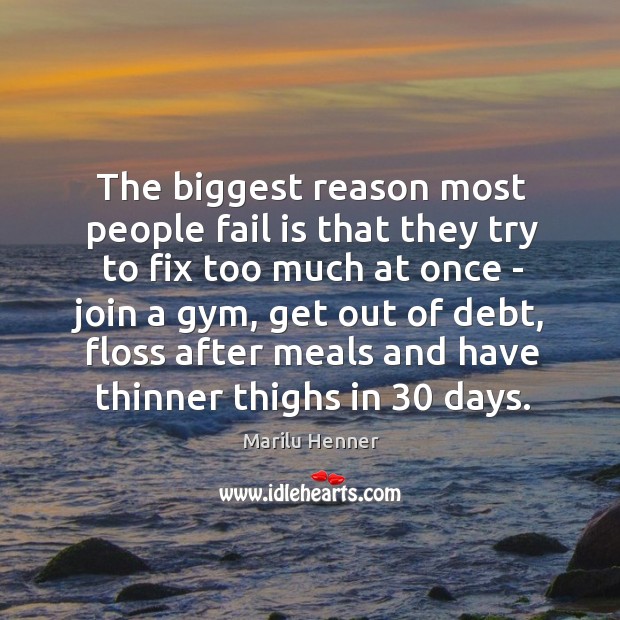 The biggest reason most people fail is that they try to fix Marilu Henner Picture Quote