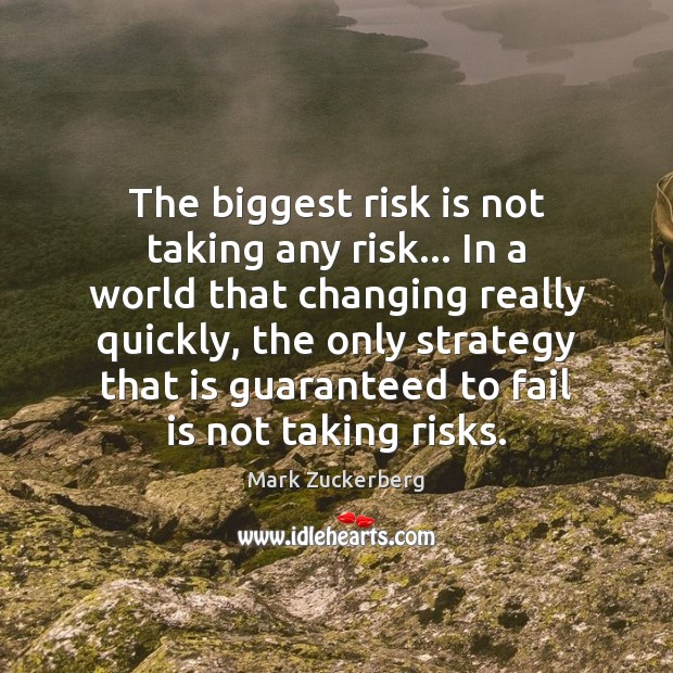 The biggest risk is not taking any risk… In a world that Fail Quotes Image