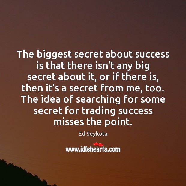 The biggest secret about success is that there isn’t any big secret Success Quotes Image