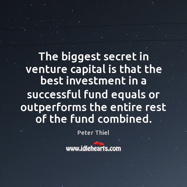 The biggest secret in venture capital is that the best investment in Investment Quotes Image