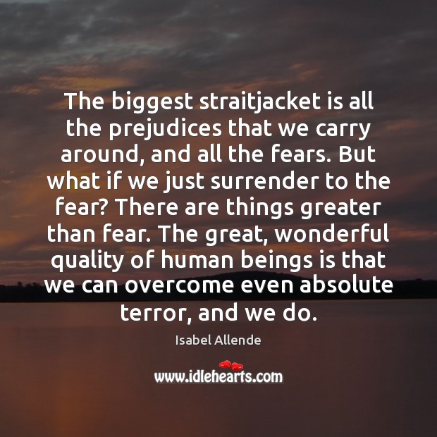 The biggest straitjacket is all the prejudices that we carry around, and Isabel Allende Picture Quote