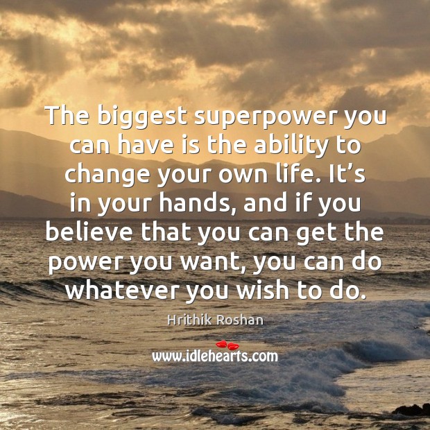 The biggest superpower you can have is the ability to change your Hrithik Roshan Picture Quote