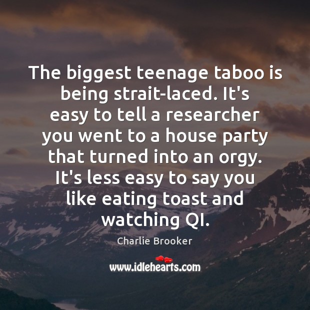 The biggest teenage taboo is being strait-laced. It’s easy to tell a Image