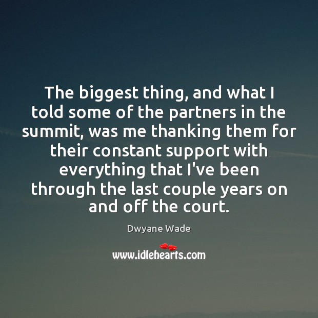 The biggest thing, and what I told some of the partners in Dwyane Wade Picture Quote