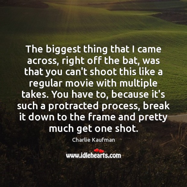 The biggest thing that I came across, right off the bat, was Charlie Kaufman Picture Quote