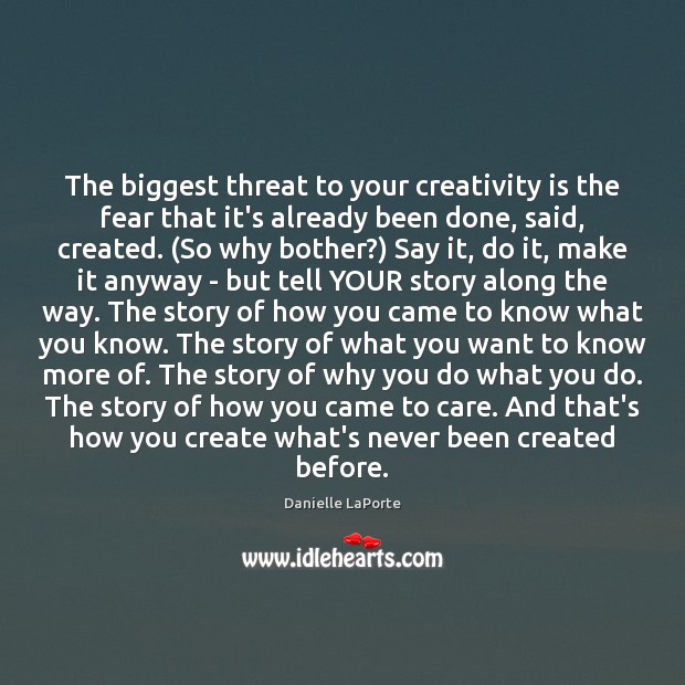 The biggest threat to your creativity is the fear that it’s already Danielle LaPorte Picture Quote