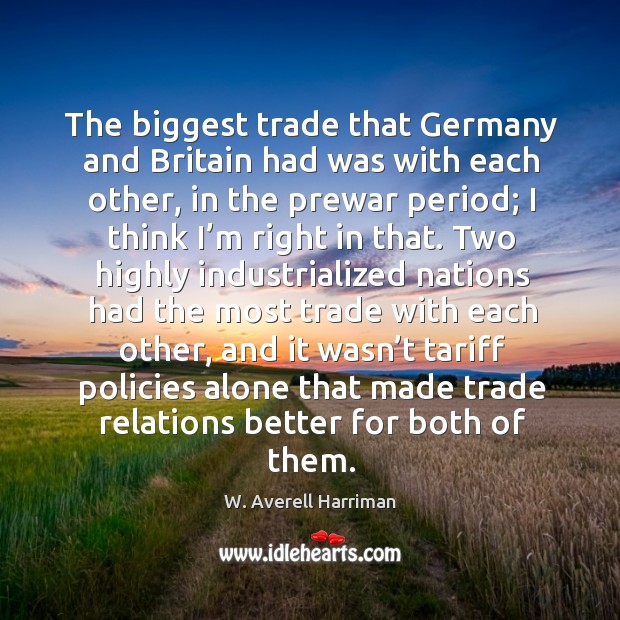 The biggest trade that germany and britain had was with each other, in the prewar period Image