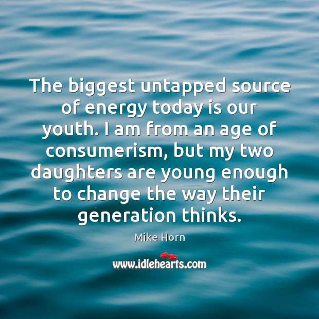 The biggest untapped source of energy today is our youth. I am Mike Horn Picture Quote
