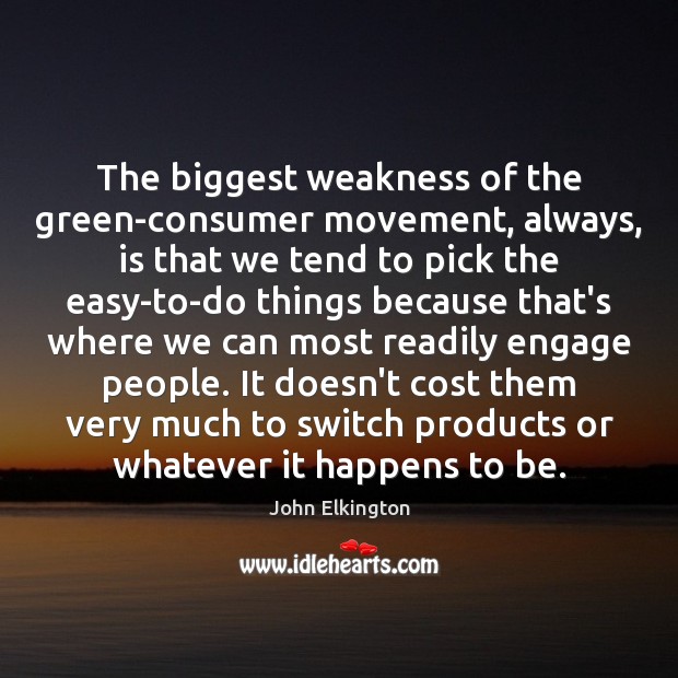 The biggest weakness of the green-consumer movement, always, is that we tend Image