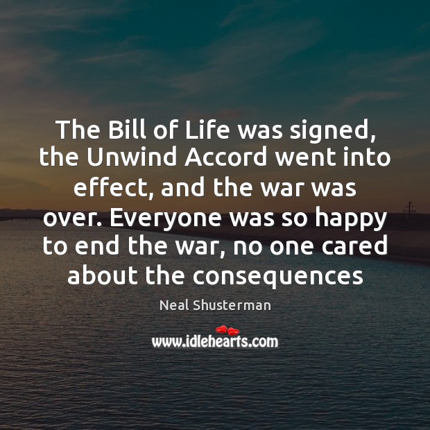 The Bill of Life was signed, the Unwind Accord went into effect, Neal Shusterman Picture Quote