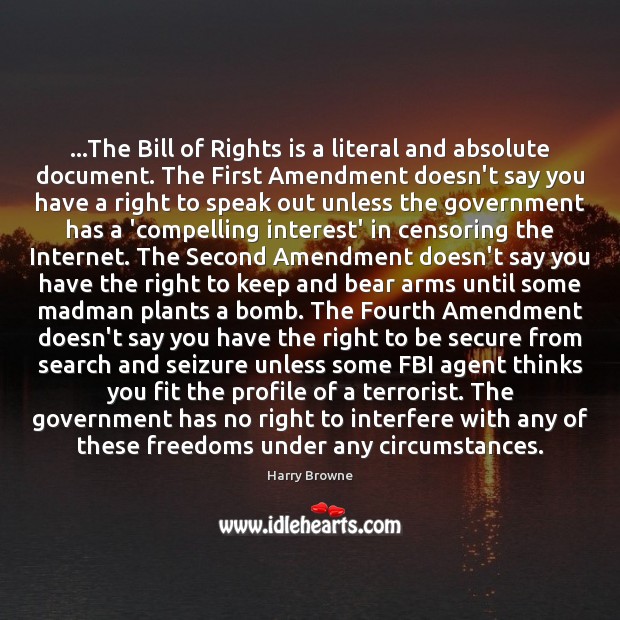 …The Bill of Rights is a literal and absolute document. The First Harry Browne Picture Quote