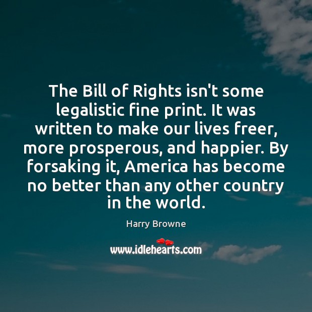 The Bill of Rights isn’t some legalistic fine print. It was written Harry Browne Picture Quote