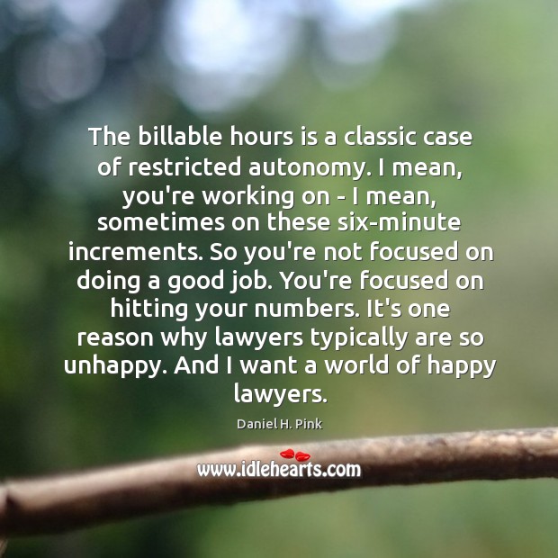 The billable hours is a classic case of restricted autonomy. I mean, Image
