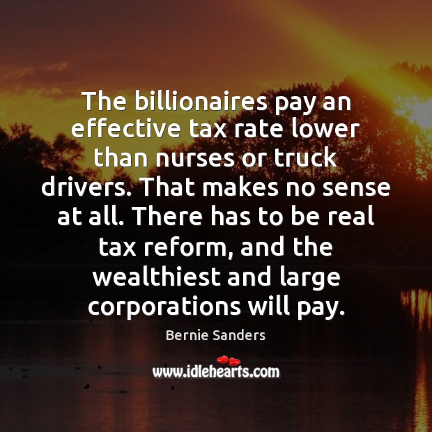 The billionaires pay an effective tax rate lower than nurses or truck Image