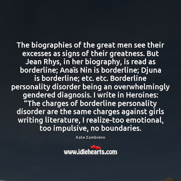 The biographies of the great men see their excesses as signs of Kate Zambreno Picture Quote