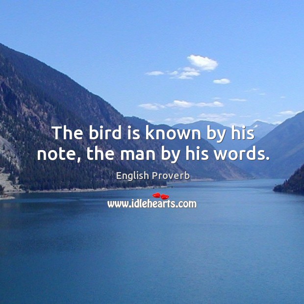 The bird is known by his note, the man by his words. English Proverbs Image