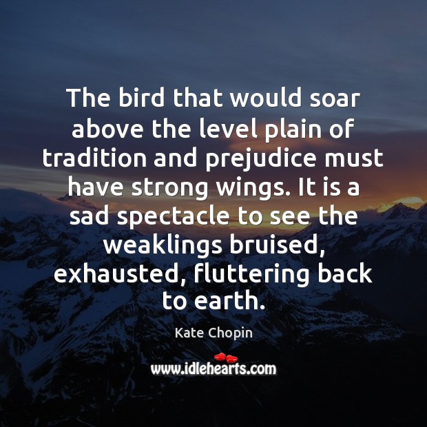 The bird that would soar above the level plain of tradition and Kate Chopin Picture Quote