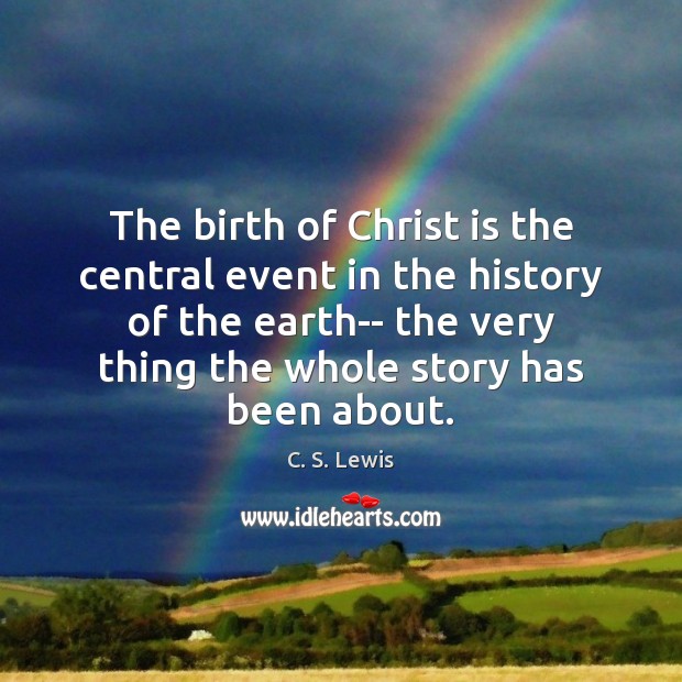 The birth of Christ is the central event in the history of C. S. Lewis Picture Quote