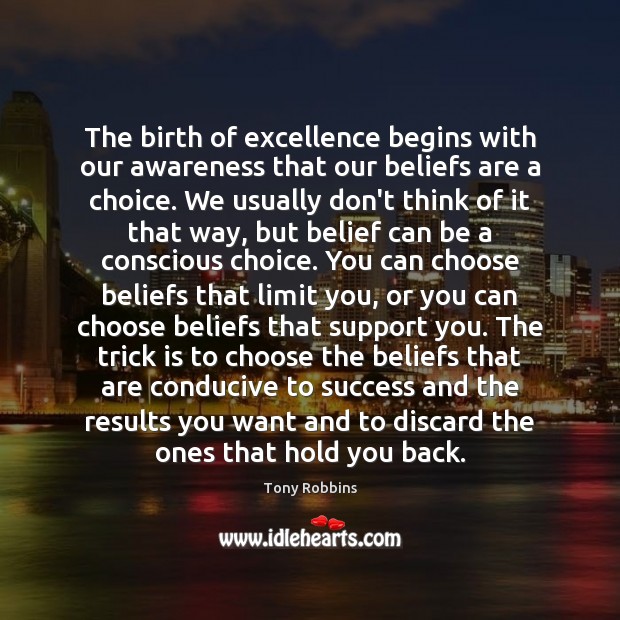 The birth of excellence begins with our awareness that our beliefs are Image