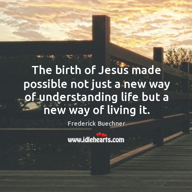 The birth of Jesus made possible not just a new way of Image