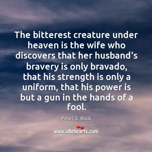 The bitterest creature under heaven is the wife who discovers that her Strength Quotes Image
