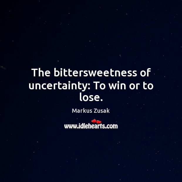 The bittersweetness of uncertainty: To win or to lose. Image