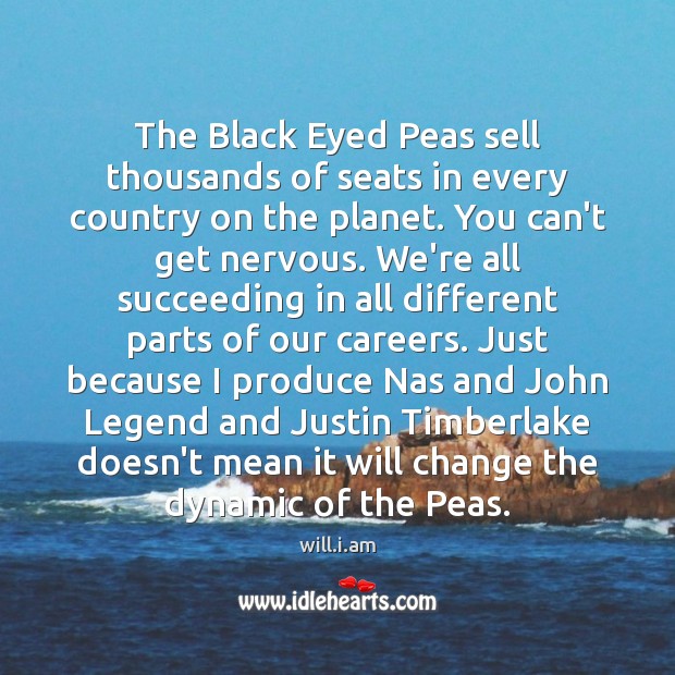 The Black Eyed Peas sell thousands of seats in every country on will.i.am Picture Quote