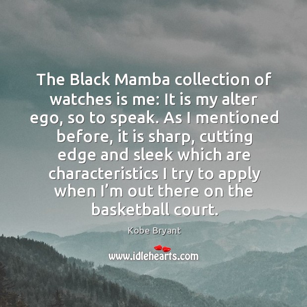 The black mamba collection of watches is me: it is my alter ego Kobe Bryant Picture Quote