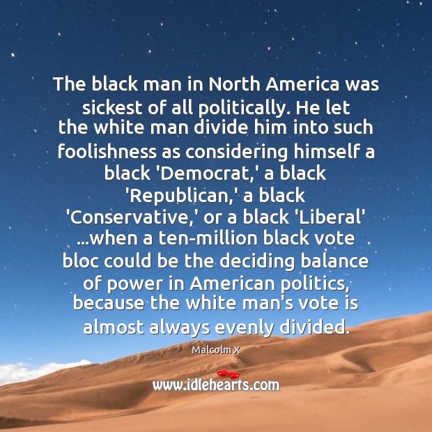 The black man in North America was sickest of all politically. He Image