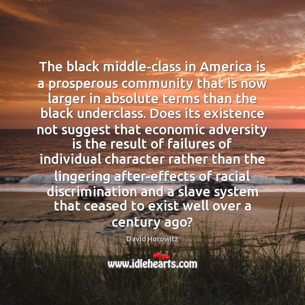 The black middle-class in America is a prosperous community that is now David Horowitz Picture Quote