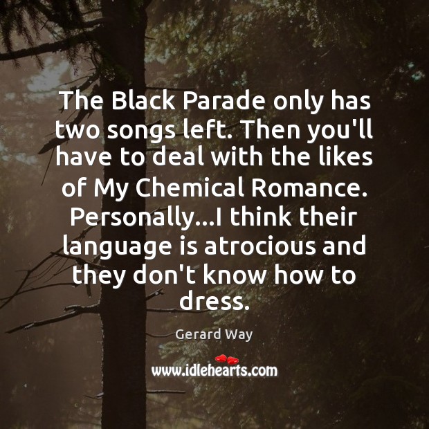 The Black Parade only has two songs left. Then you’ll have to Gerard Way Picture Quote