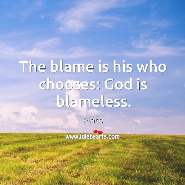 The blame is his who chooses: God is blameless. Image